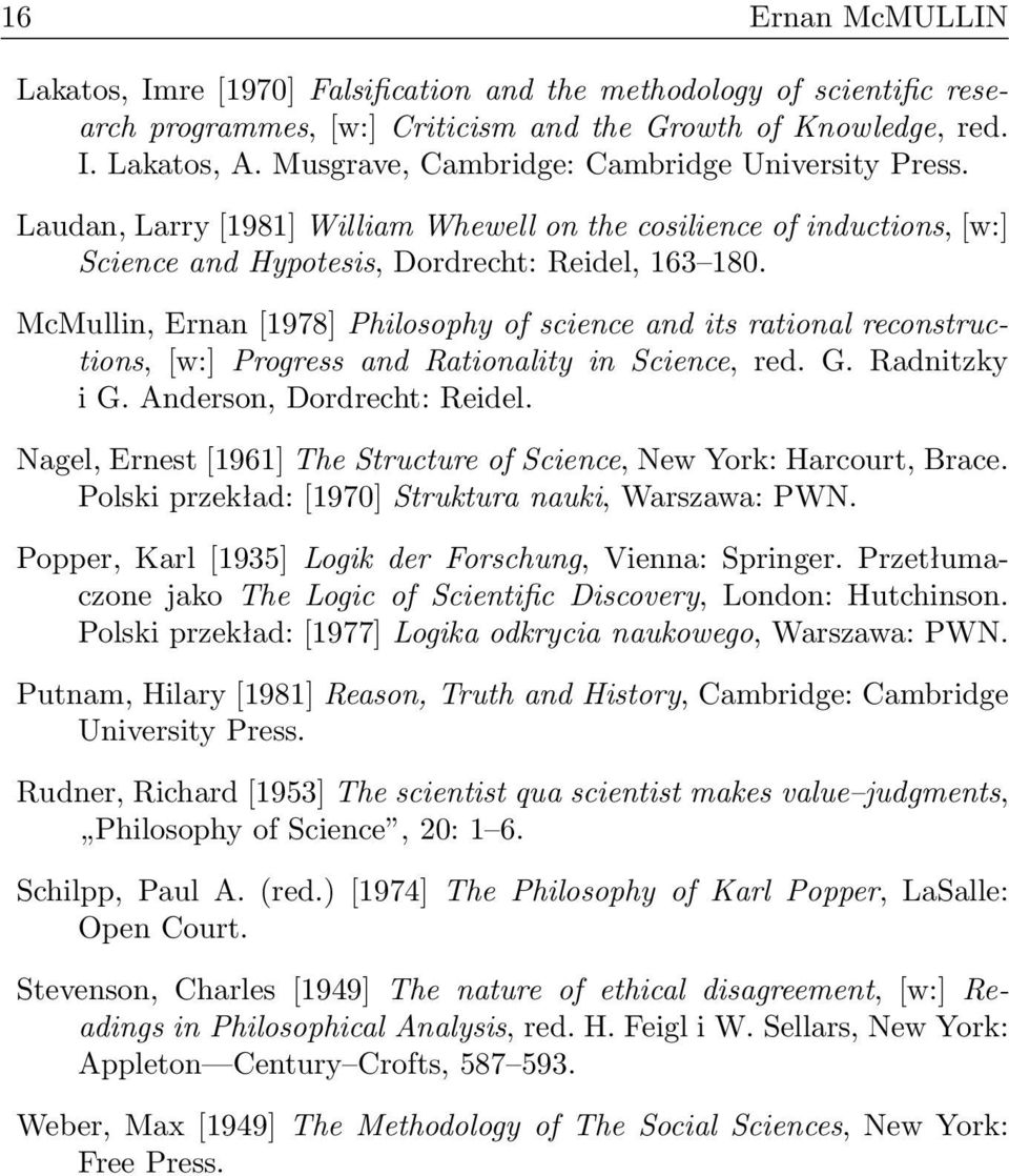 McMullin, Ernan [1978] Philosophy of science and its rational reconstructions, [w:] Progress and Rationality in Science, red. G. Radnitzky i G. Anderson, Dordrecht: Reidel.