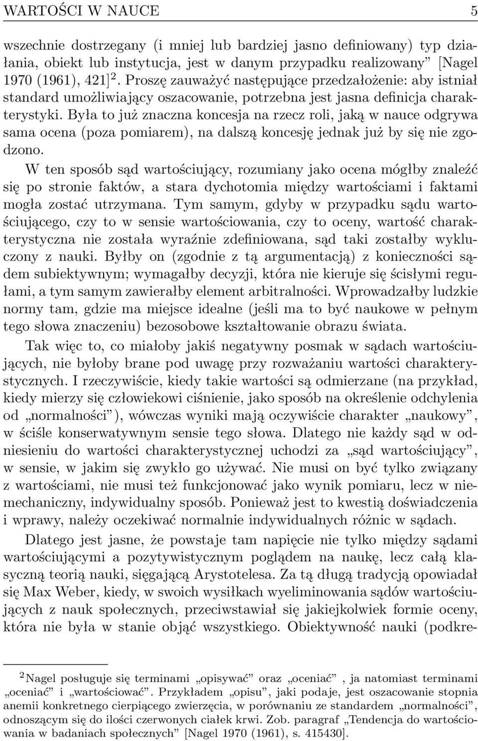 Była to już znaczna koncesja na rzecz roli, jaką w nauce odgrywa sama ocena (poza pomiarem), na dalszą koncesję jednak już by się nie zgodzono.