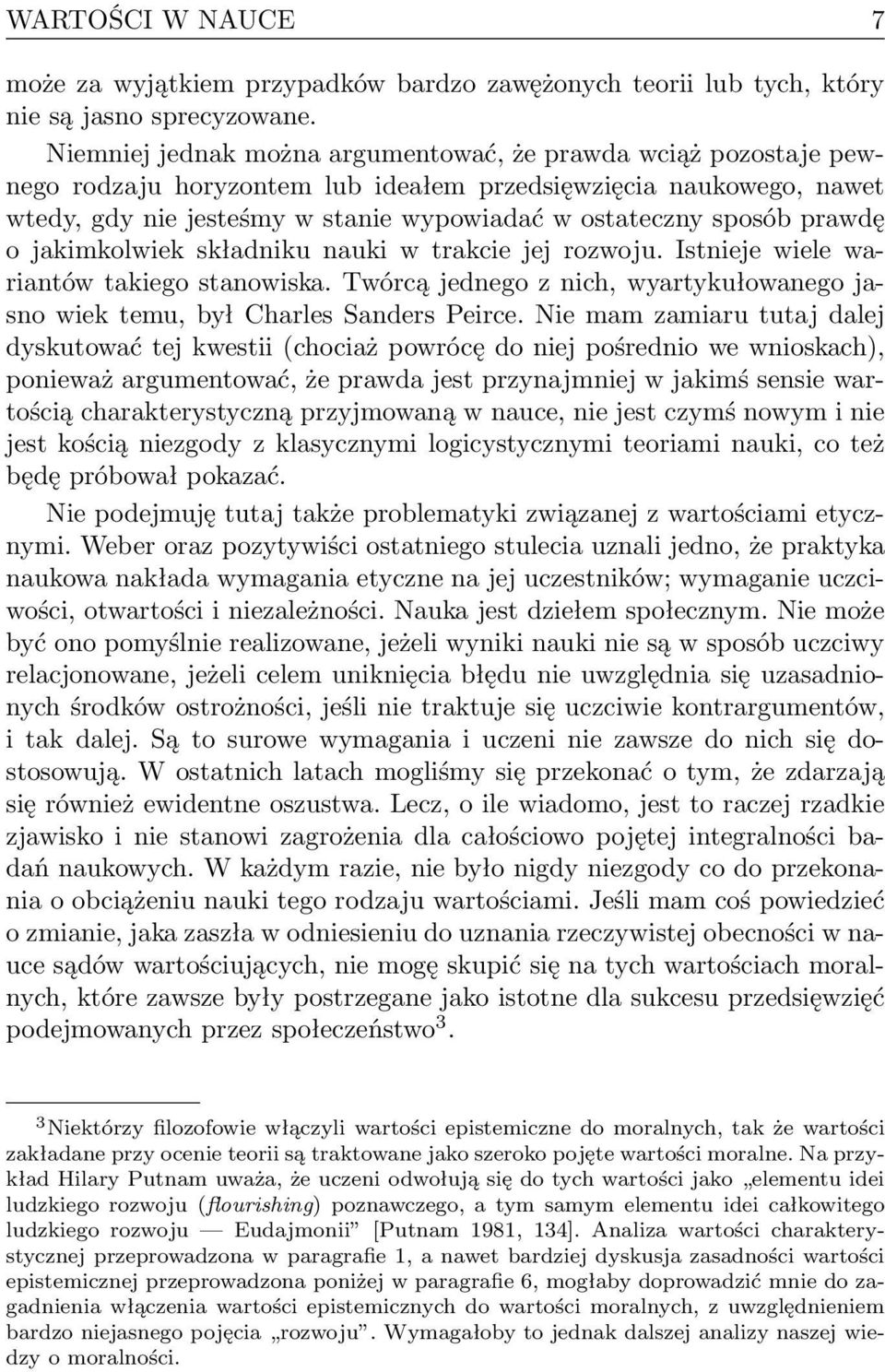 prawdę o jakimkolwiek składniku nauki w trakcie jej rozwoju. Istnieje wiele wariantów takiego stanowiska. Twórcą jednego z nich, wyartykułowanego jasno wiek temu, był Charles Sanders Peirce.