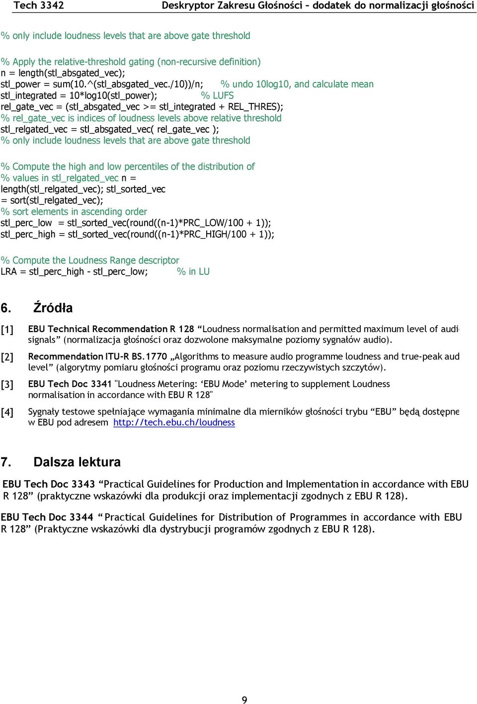 /10))/n; % undo 10log10, and calculate mean stl_integrated = 10*log10(stl_power); % LUFS rel_gate_vec = (stl_absgated_vec >= stl_integrated + REL_THRES); % rel_gate_vec is indices of loudness levels