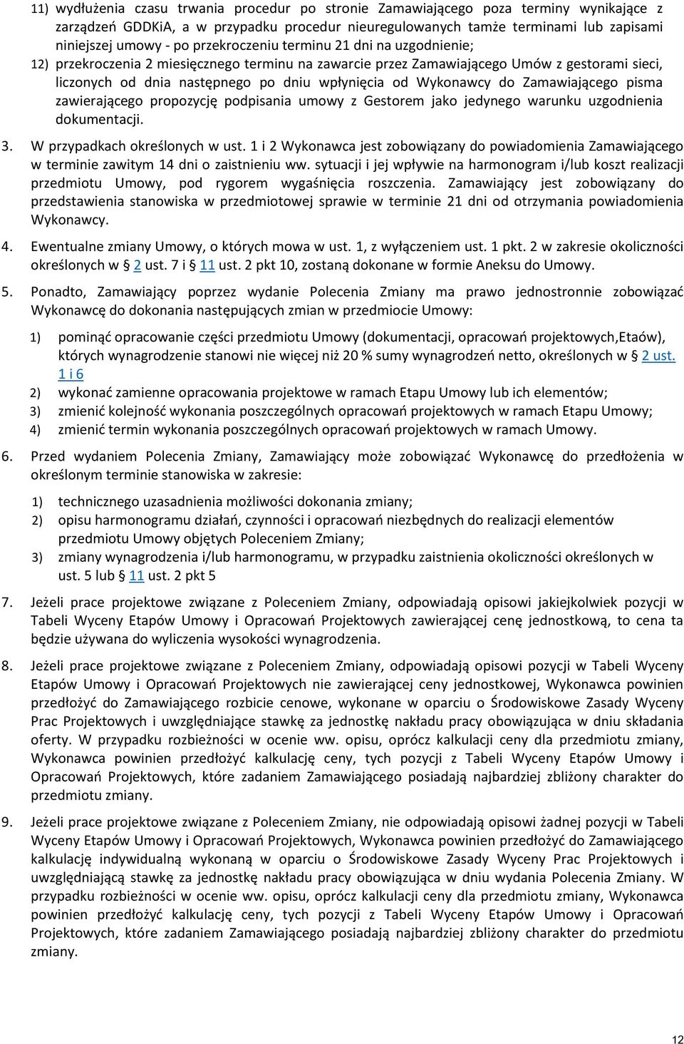 Wykonawcy do Zamawiającego pisma zawierającego propozycję podpisania umowy z Gestorem jako jedynego warunku uzgodnienia dokumentacji. 3. W przypadkach określonych w ust.