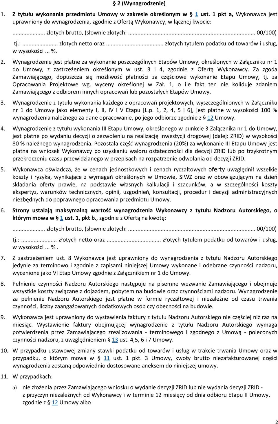 Wynagrodzenie jest płatne za wykonanie poszczególnych Etapów Umowy, określonych w Załączniku nr 1 do Umowy, z zastrzeżeniem określonym w ust. 3 i 4, zgodnie z Ofertą Wykonawcy.