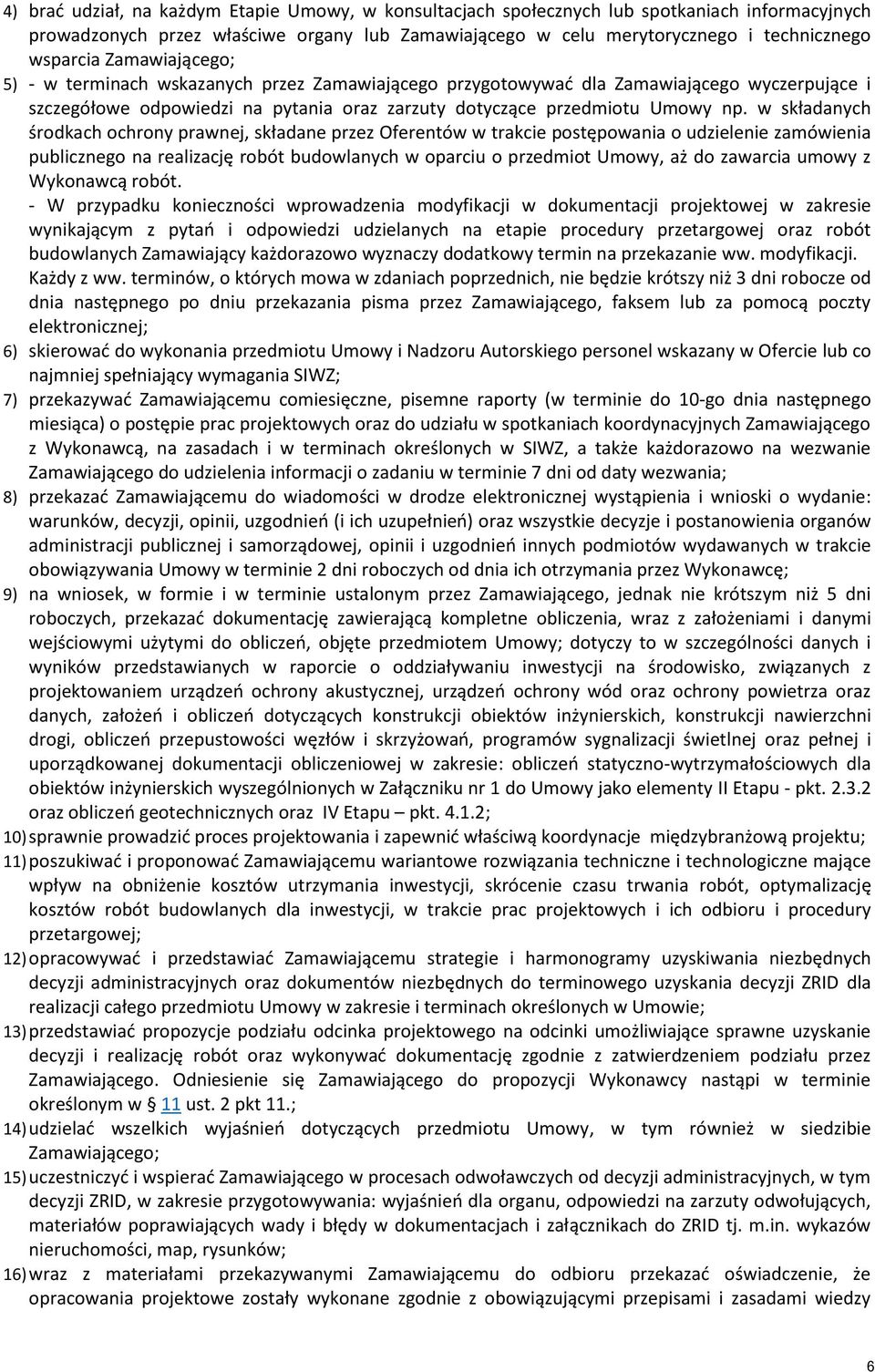 w składanych środkach ochrony prawnej, składane przez Oferentów w trakcie postępowania o udzielenie zamówienia publicznego na realizację robót budowlanych w oparciu o przedmiot Umowy, aż do zawarcia