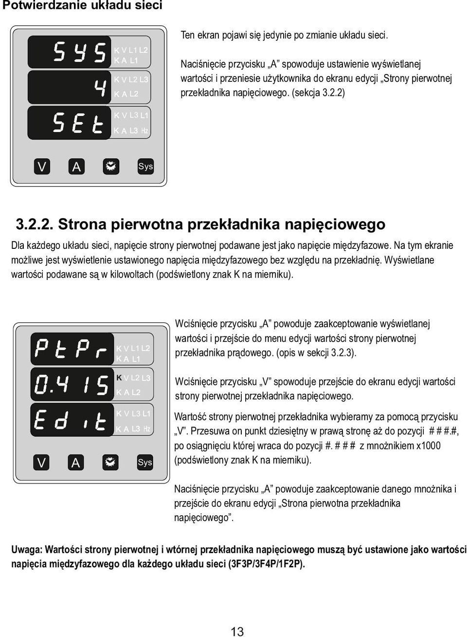 2.2. Strona pierwotna przekładnika napięciowego Dla każdego układu sieci, napięcie strony pierwotnej podawane jest jako napięcie międzyfazowe.