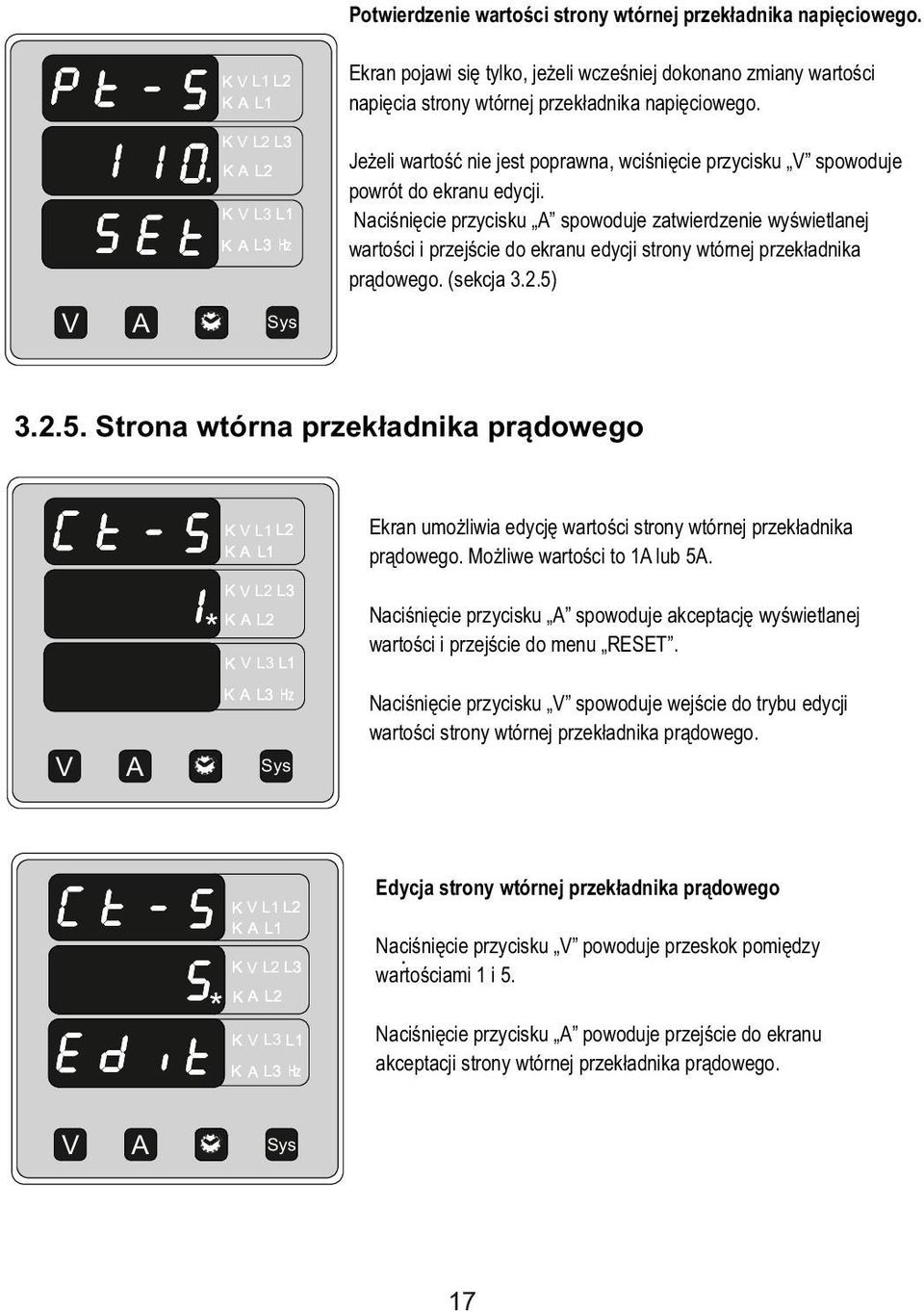 Naciśnięcie przycisku spowoduje zatwierdzenie wyświetlanej wartości i przejście do ekranu edycji strony wtórnej przekładnika prądowego. (sekcja 3.2.5)