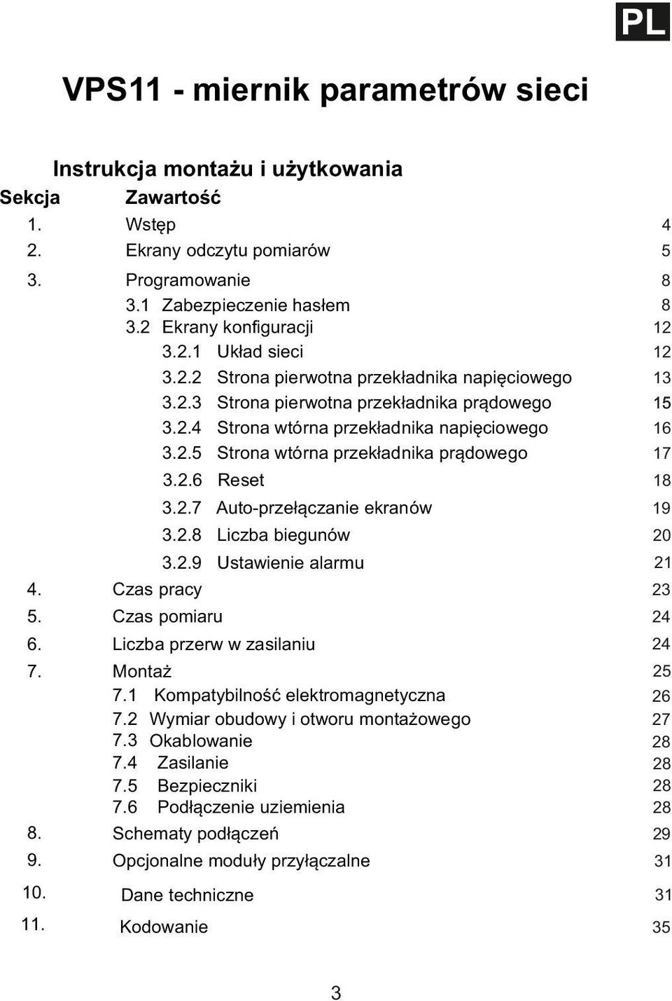 2.6 Reset 18 3.2.7 uto-przełączanie ekranów 19 3.2.8 Liczba biegunów 20 4. 3.2.9 Ustawienie alarmu Czas pracy 23 5. Czas pomiaru 24 6. Liczba przerw w zasilaniu 24 7. 25 26 27 28 28 28 28 8. Montaż 7.