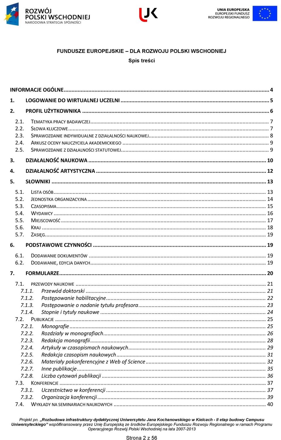 DZIAŁALNOŚĆ ARTYSTYCZNA... 12 5. SŁOWNIKI... 13 5.1. LISTA OSÓB... 13 5.2. JEDNOSTKA ORGANIZACYJNA... 14 5.3. CZASOPISMA... 15 5.4. WYDAWCY... 16 5.5. MIEJSCOWOŚĆ... 17 5.6. KRAJ... 18 5.7. ZASIĘG.