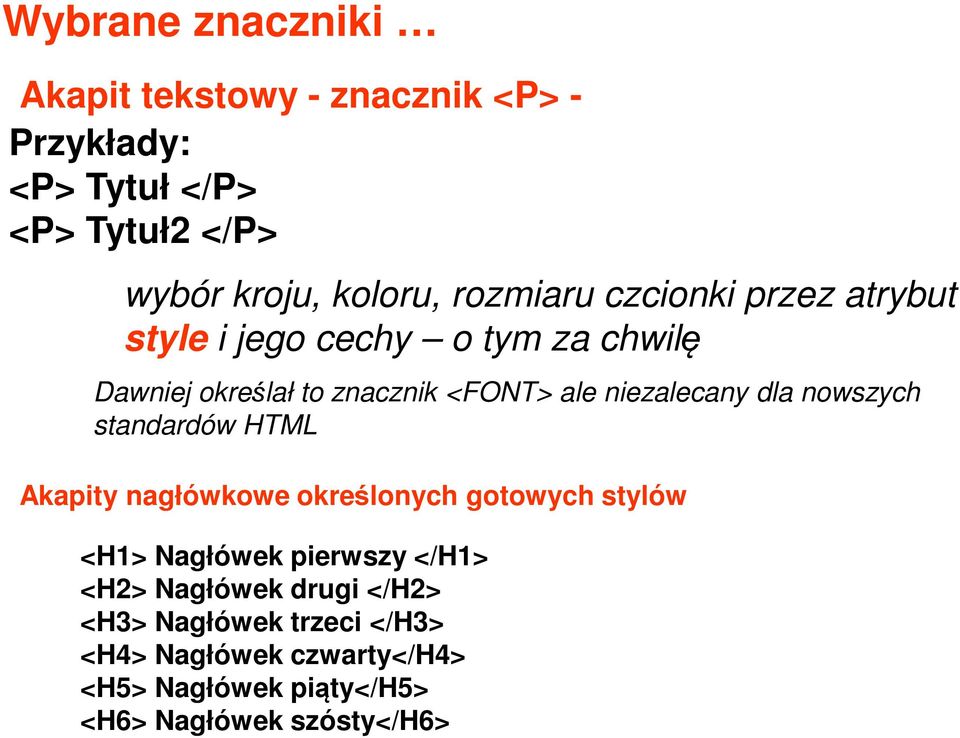 niezalecany dla nowszych standardów HTML Akapity nagłówkowe określonych gotowych stylów <H1> Nagłówek pierwszy </H1>