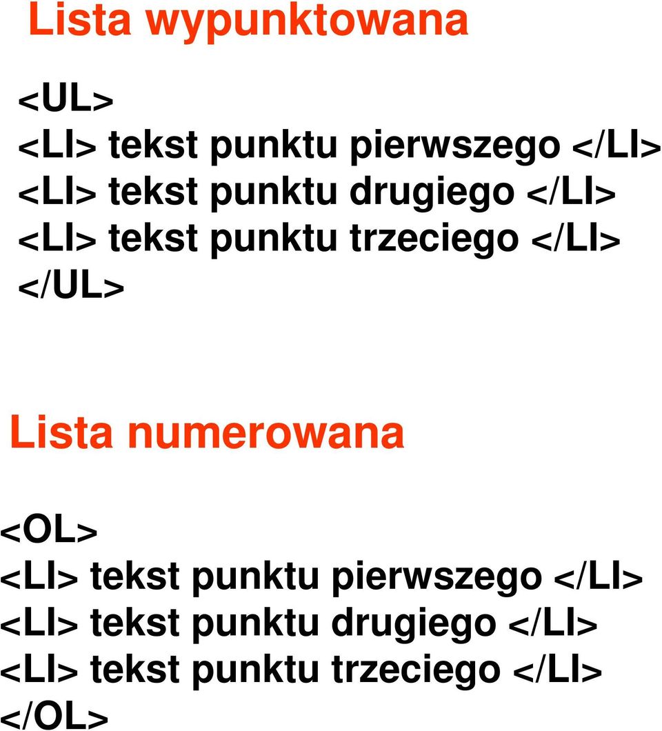 </UL> Lista numerowana <OL> <LI> tekst punktu pierwszego </LI>