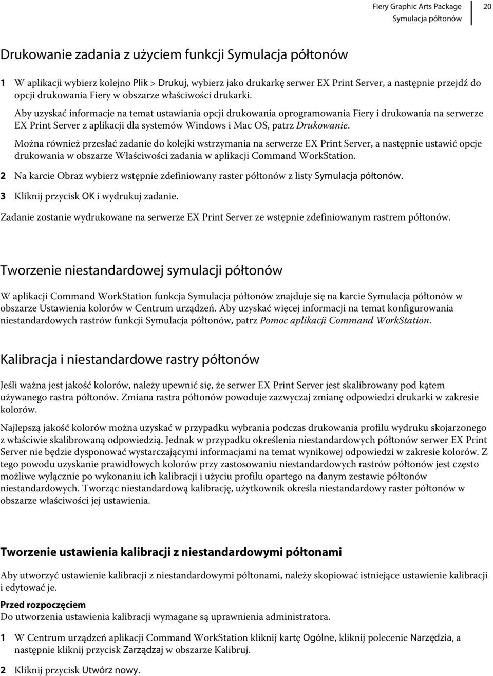 Aby uzyskać informacje na temat ustawiania opcji drukowania oprogramowania Fiery i drukowania na serwerze EX Print Server z aplikacji dla systemów Windows i Mac OS, patrz Drukowanie.