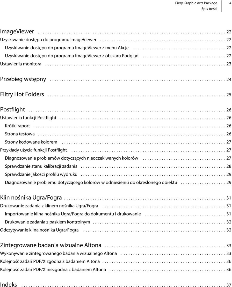 ..26 Krótki raport...26 Strona testowa...26 Strony kodowane kolorem...27 Przykłady użycia funkcji Postflight...27 Diagnozowanie problemów dotyczących nieoczekiwanych kolorów.