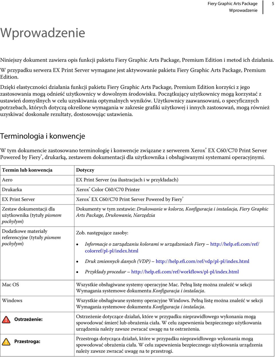 Dzięki elastyczności działania funkcji pakietu Fiery Graphic Arts Package, Premium Edition korzyści z jego zastosowania mogą odnieść użytkownicy w dowolnym środowisku.