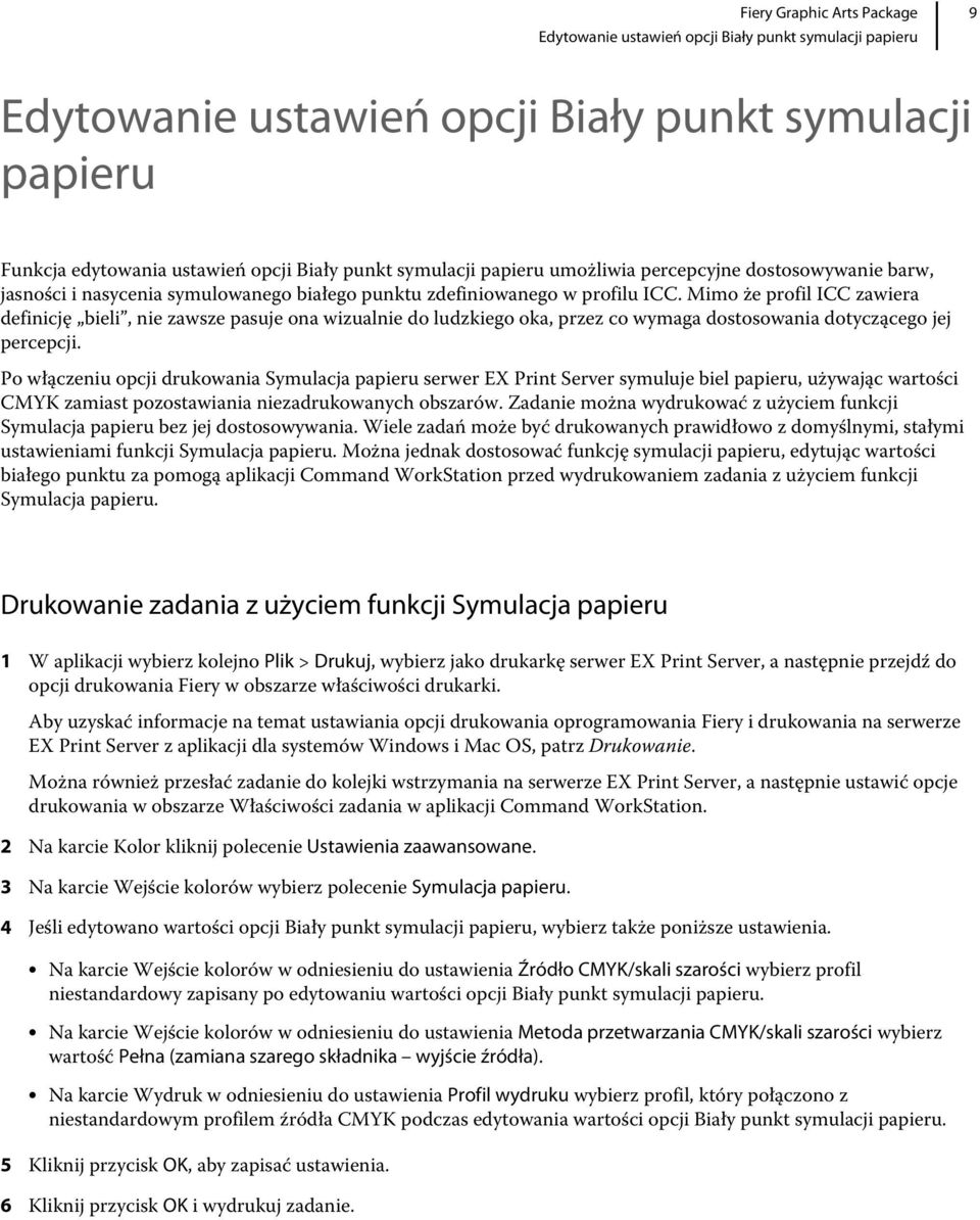 Mimo że profil ICC zawiera definicję bieli, nie zawsze pasuje ona wizualnie do ludzkiego oka, przez co wymaga dostosowania dotyczącego jej percepcji.