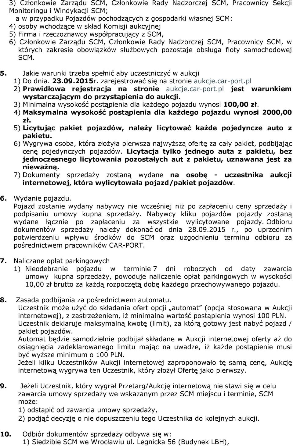 floty samochodowej SCM. 5. Jakie warunki trzeba spełnić aby uczestniczyć w aukcji 1) Do dnia. 23.09.2015r. zarejestrować się na stronie aukcje.car-port.pl 2) Prawidłowa rejestracja na stronie aukcje.