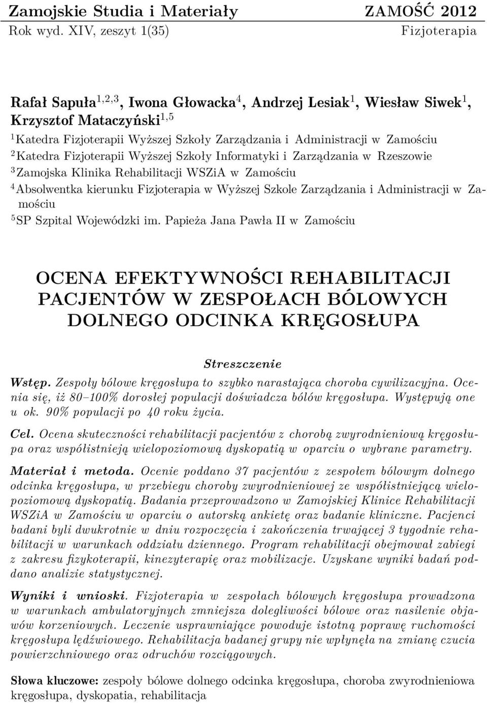 Zamościu 2 Katedra Fizjoterapii Wyższej Szkoły Informatyki i Zarządzania w Rzeszowie 3 Zamojska Klinika Rehabilitacji WSZiA w Zamościu 4 Absolwentka kierunku Fizjoterapia w Wyższej Szkole Zarządzania