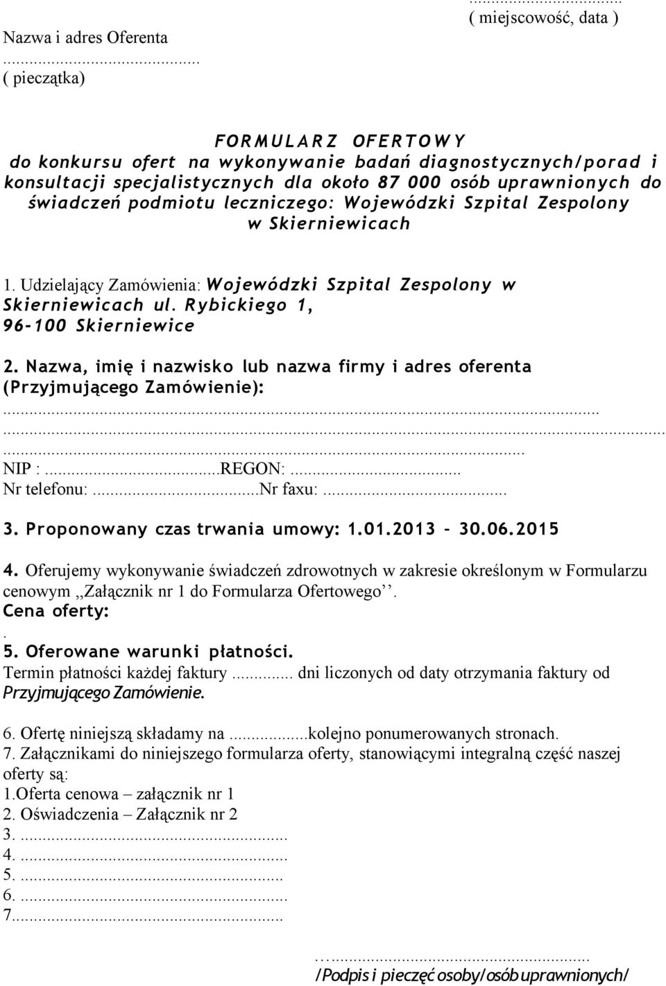 podmiotu leczniczego: Wojewódzki Szpital Zespolony w Skierniewicach 1. Udzielający Zamówienia: Wojewódzki Szpital Zespolony w Skierniewicach ul. Rybickiego 1, 96-100 Skierniewice 2.