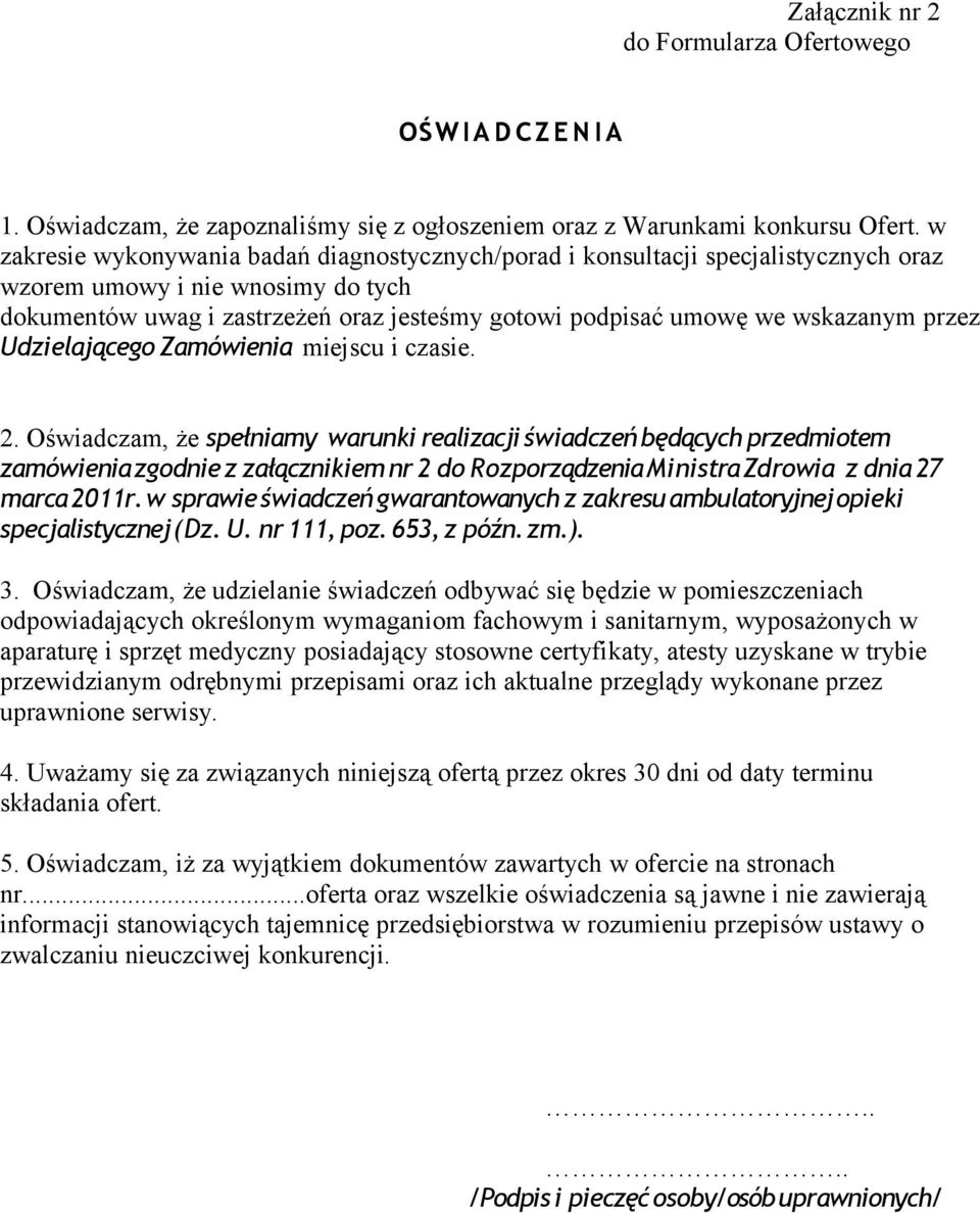 wskazanym przez Udzielającego Zamówienia miejscu i czasie. 2.