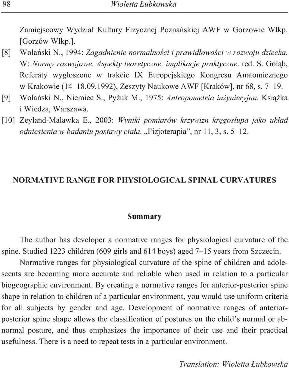1992), Zeszyty Naukowe AWF [Kraków], nr 68, s. 7 19. [9] Wola ski N., Niemiec S., Py uk M., 1975: Antropometria in ynieryjna. Ksi ka i Wiedza, Warszawa. [10] Zeyland-Malawka E.