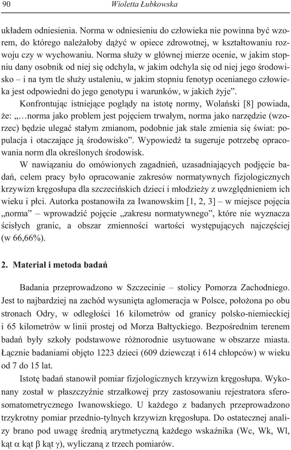 owieka jest odpowiedni do jego genotypu i warunków, w jakich yje.