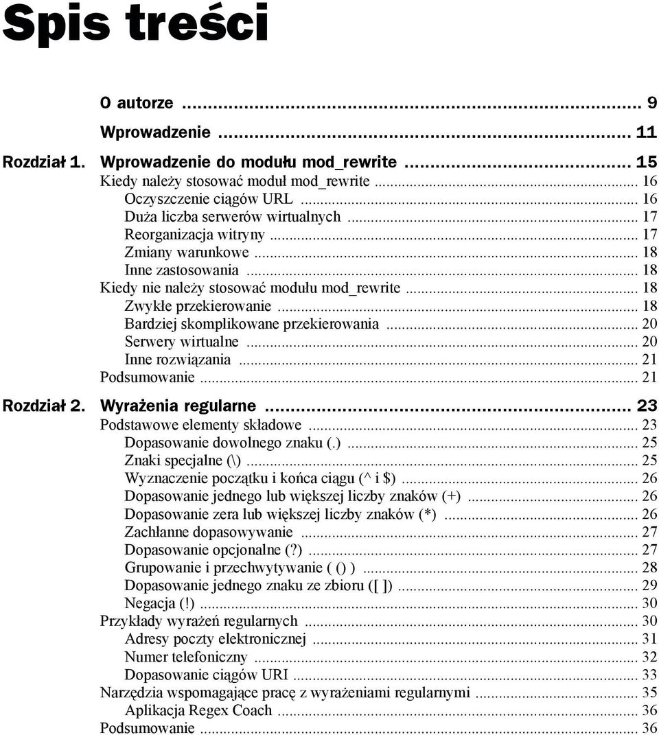 .. 18 Bardziej skomplikowane przekierowania... 20 Serwery wirtualne... 20 Inne rozwiązania... 21 Podsumowanie... 21 Rozdział 2. Wyrażenia regularne... 23 Podstawowe elementy składowe.