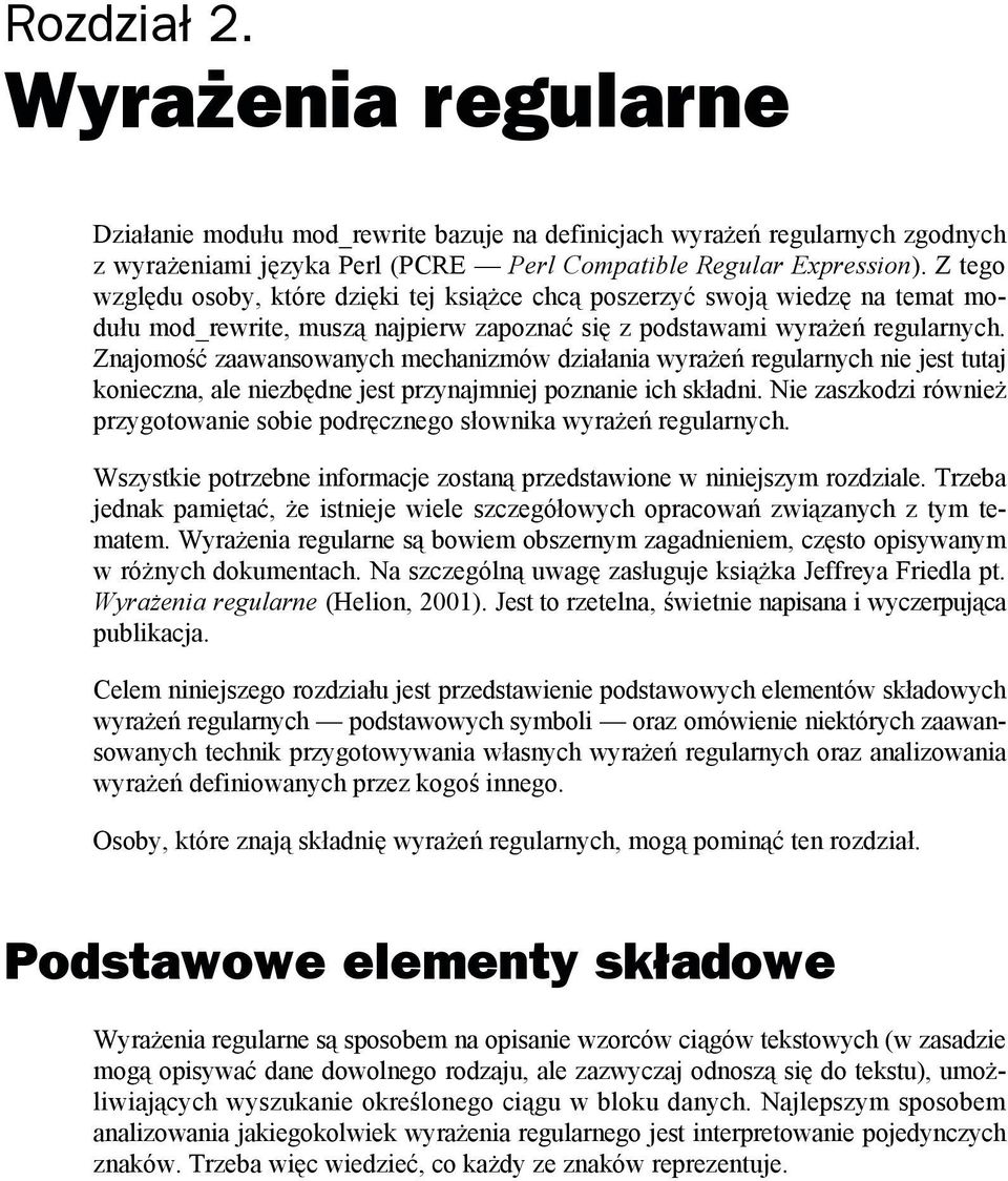 Znajomość zaawansowanych mechanizmów działania wyrażeń regularnych nie jest tutaj konieczna, ale niezbędne jest przynajmniej poznanie ich składni.