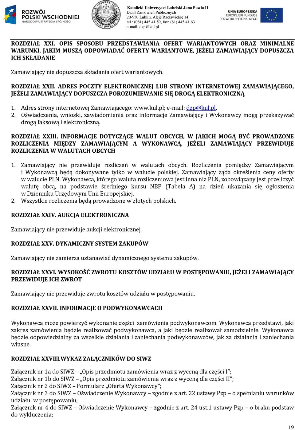 wariantowych. ROZDZIAŁ XXII. ADRES POCZTY ELEKTRONICZNEJ LUB STRONY INTERNETOWEJ ZAMAWIAJĄCEGO, JEŻELI ZAMAWIAJĄCY DOPUSZCZA POROZUMIEWANIE SIĘ DROGĄ ELEKTRONICZNĄ 1.