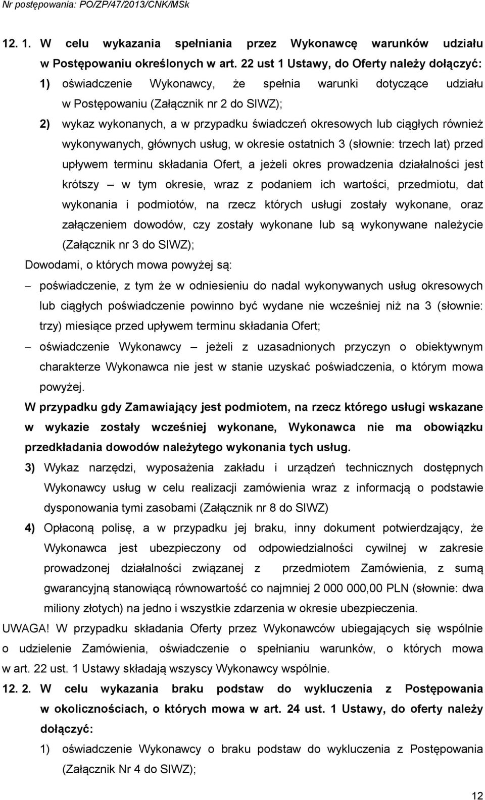 okresowych lub ciągłych również wykonywanych, głównych usług, w okresie ostatnich 3 (słownie: trzech lat) przed upływem terminu składania Ofert, a jeżeli okres prowadzenia działalności jest krótszy w