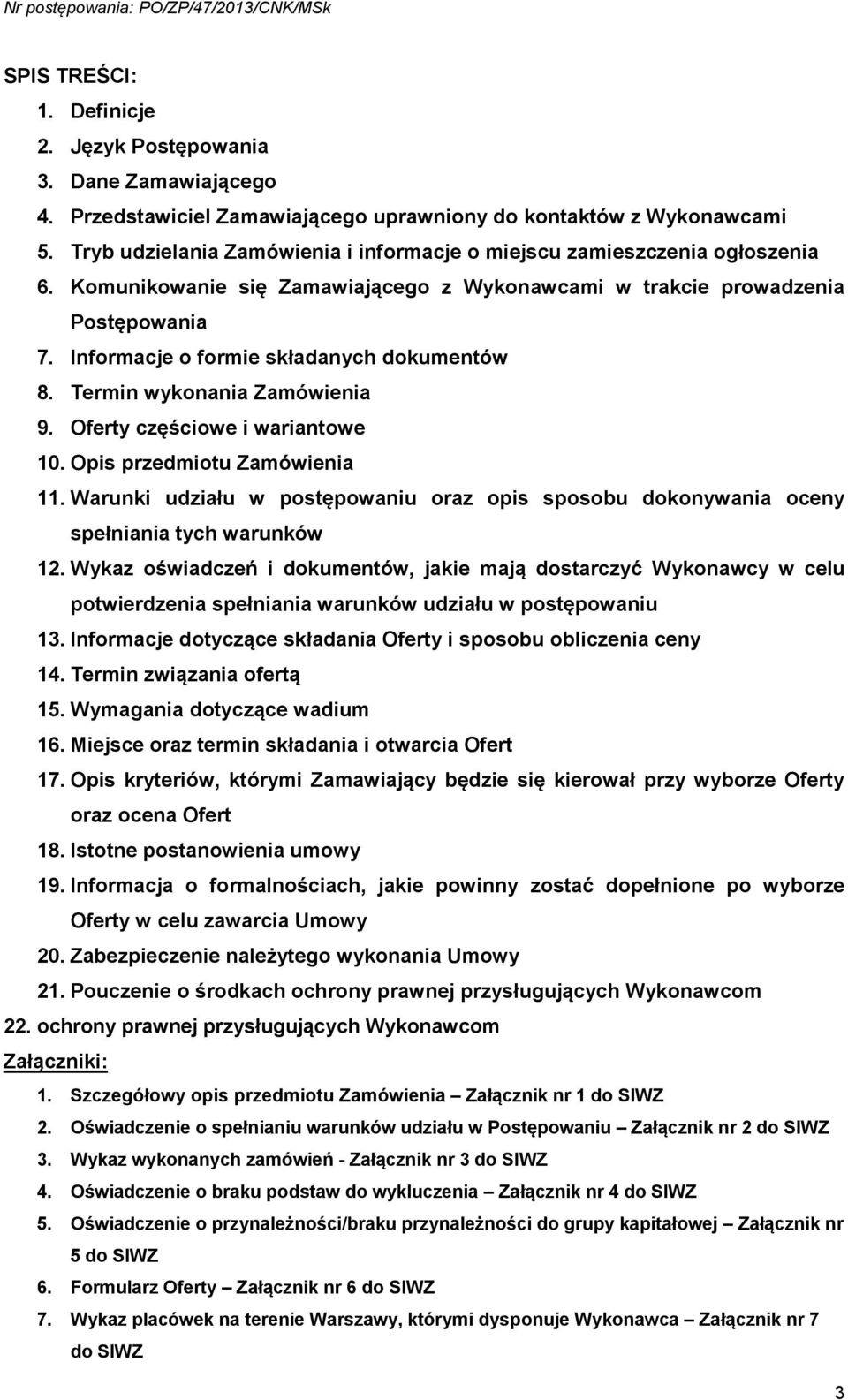 Informacje o formie składanych dokumentów 8. Termin wykonania Zamówienia 9. Oferty częściowe i wariantowe 10. Opis przedmiotu Zamówienia 11.