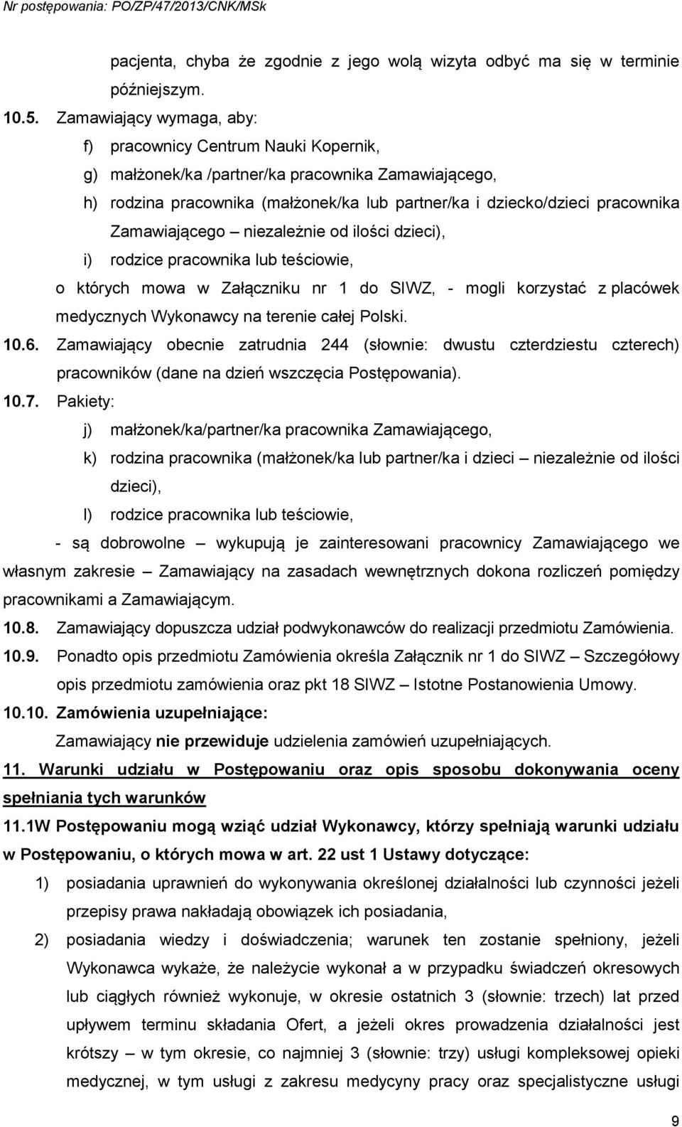 Zamawiającego niezależnie od ilości dzieci), i) rodzice pracownika lub teściowie, o których mowa w Załączniku nr 1 do SIWZ, - mogli korzystać z placówek medycznych Wykonawcy na terenie całej Polski.