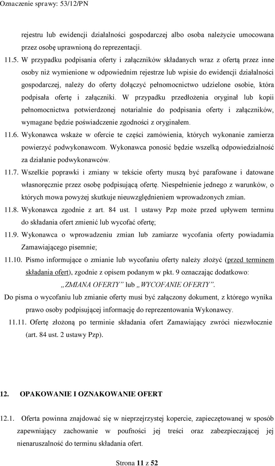 dołączyć pełnomocnictwo udzielone osobie, która podpisała ofertę i załączniki.