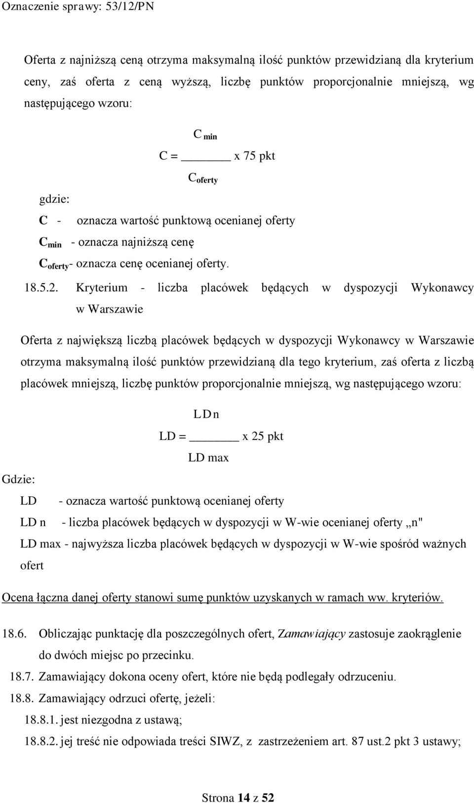 Kryterium - liczba placówek będących w dyspozycji Wykonawcy w Warszawie Oferta z największą liczbą placówek będących w dyspozycji Wykonawcy w Warszawie otrzyma maksymalną ilość punktów przewidzianą