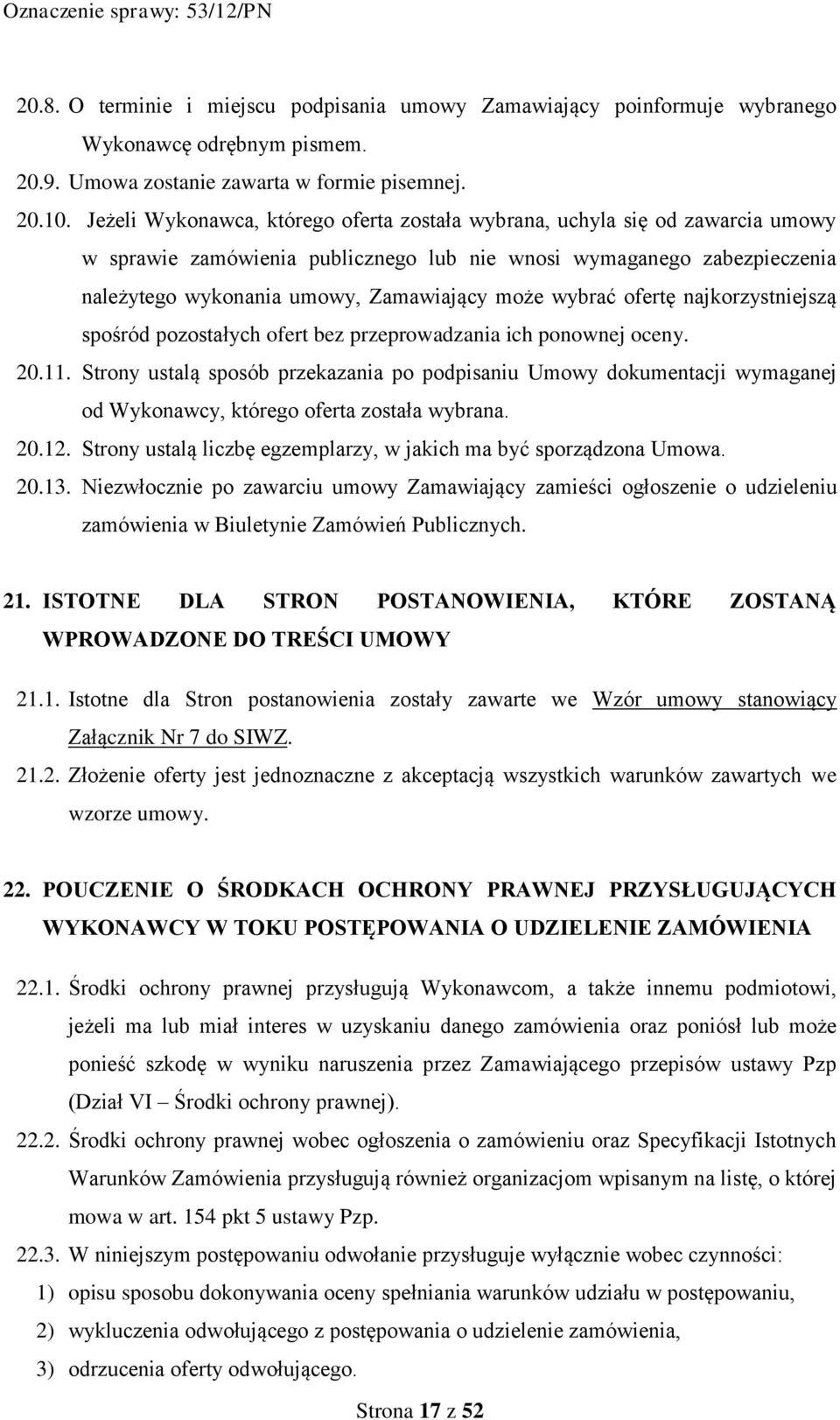 wybrać ofertę najkorzystniejszą spośród pozostałych ofert bez przeprowadzania ich ponownej oceny. 20.11.