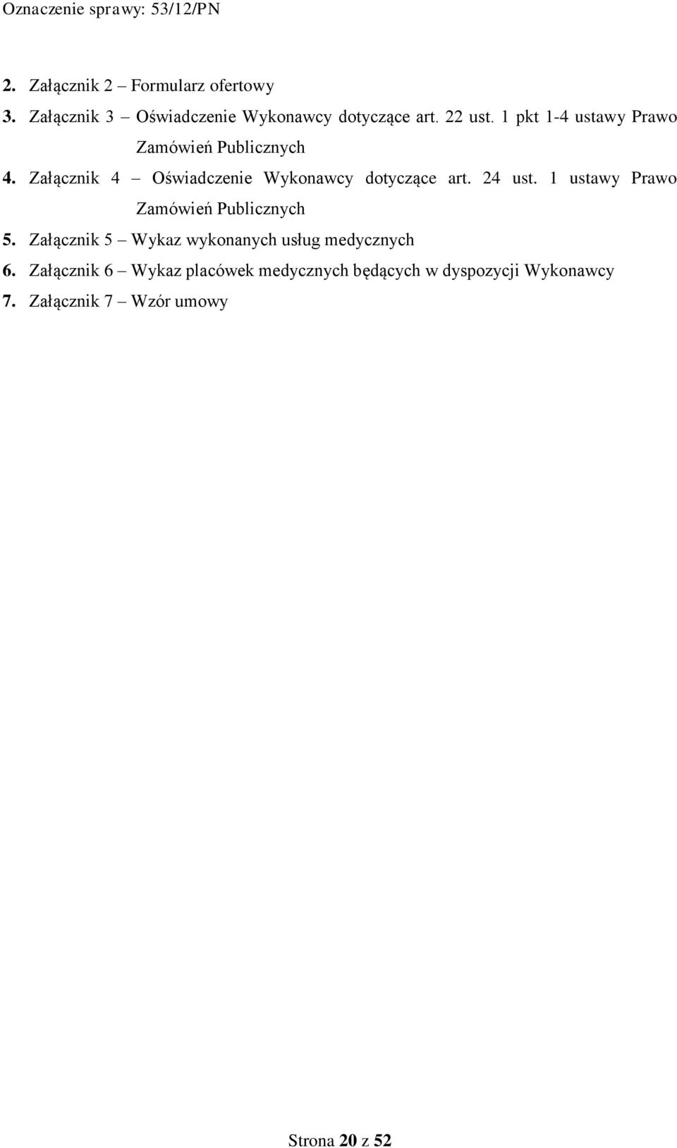 24 ust. 1 ustawy Prawo Zamówień Publicznych 5. Załącznik 5 Wykaz wykonanych usług medycznych 6.