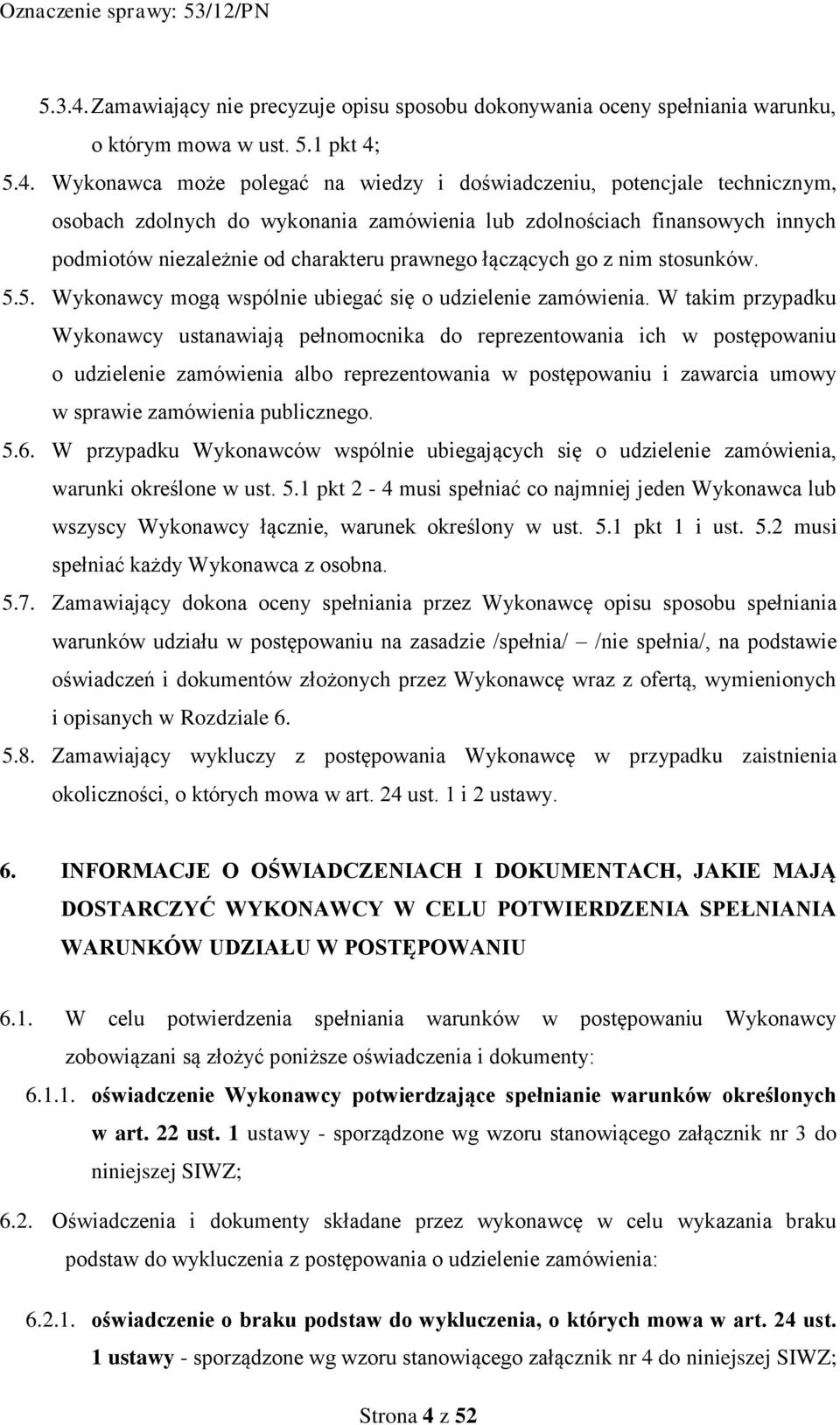 5.4. Wykonawca może polegać na wiedzy i doświadczeniu, potencjale technicznym, osobach zdolnych do wykonania zamówienia lub zdolnościach finansowych innych podmiotów niezależnie od charakteru