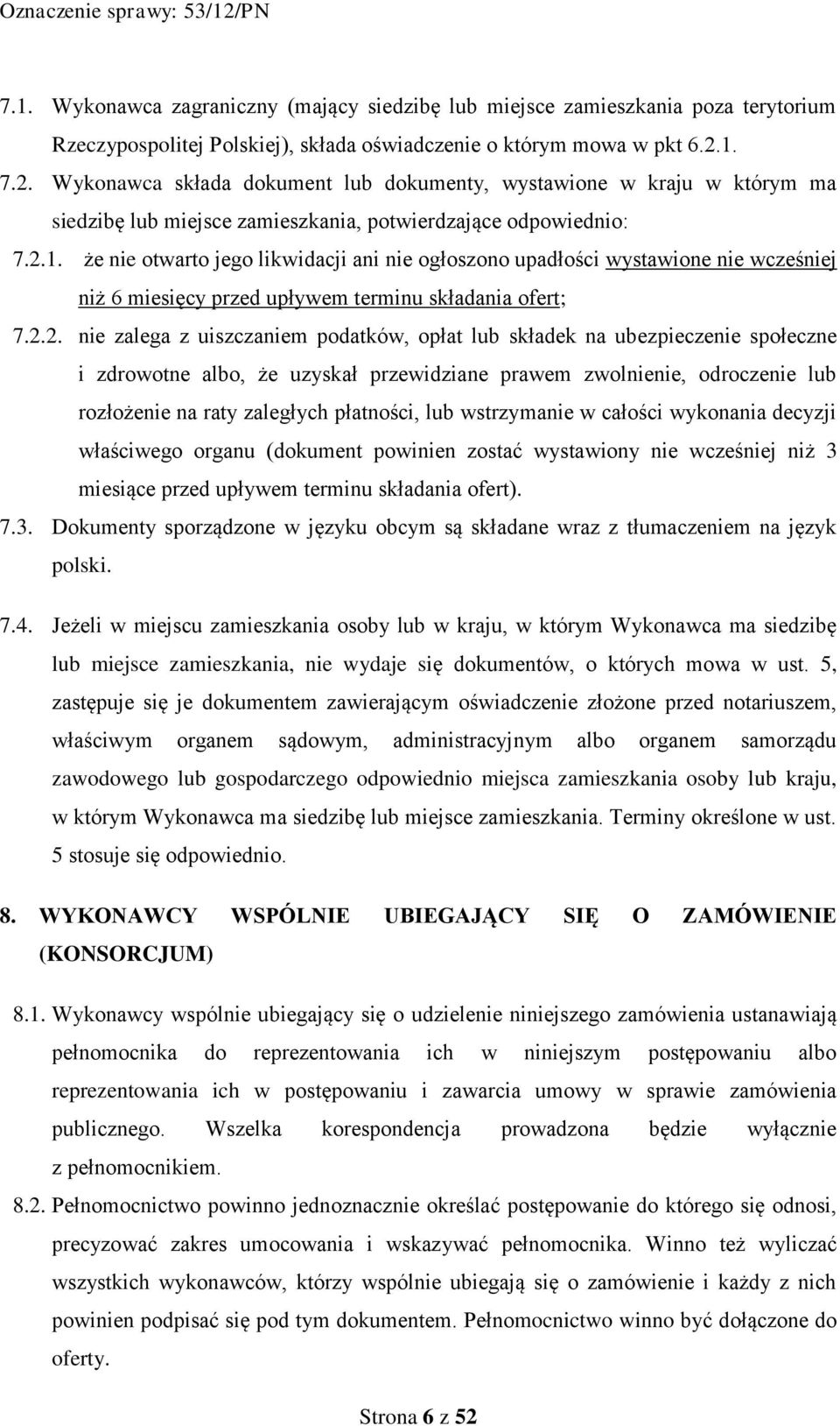 2.2. nie zalega z uiszczaniem podatków, opłat lub składek na ubezpieczenie społeczne i zdrowotne albo, że uzyskał przewidziane prawem zwolnienie, odroczenie lub rozłożenie na raty zaległych