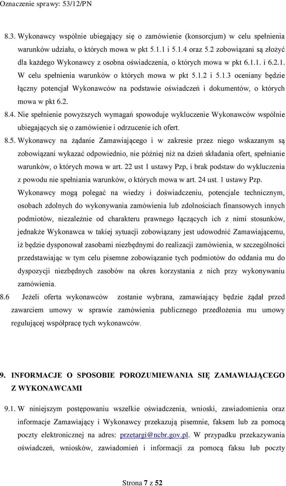 1. i 6.2.1. W celu spełnienia warunków o których mowa w pkt 5.1.2 i 5.1.3 oceniany będzie łączny potencjał Wykonawców na podstawie oświadczeń i dokumentów, o których mowa w pkt 6.2. 8.4.