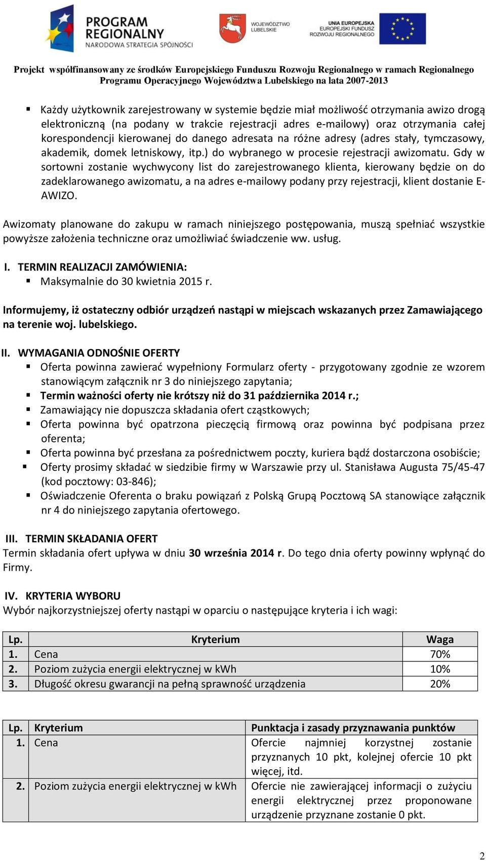 Gdy w sortowni zostanie wychwycony list do zarejestrowanego klienta, kierowany będzie on do zadeklarowanego awizomatu, a na adres e-mailowy podany przy rejestracji, klient dostanie E- AWIZO.