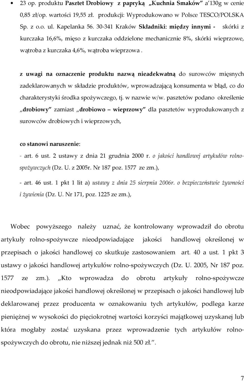 z uwagi na oznaczenie produktu nazwą nieadekwatną do surowców mięsnych zadeklarowanych w składzie produktów, wprowadzającą konsumenta w błąd, co do charakterystyki środka spożywczego, tj.