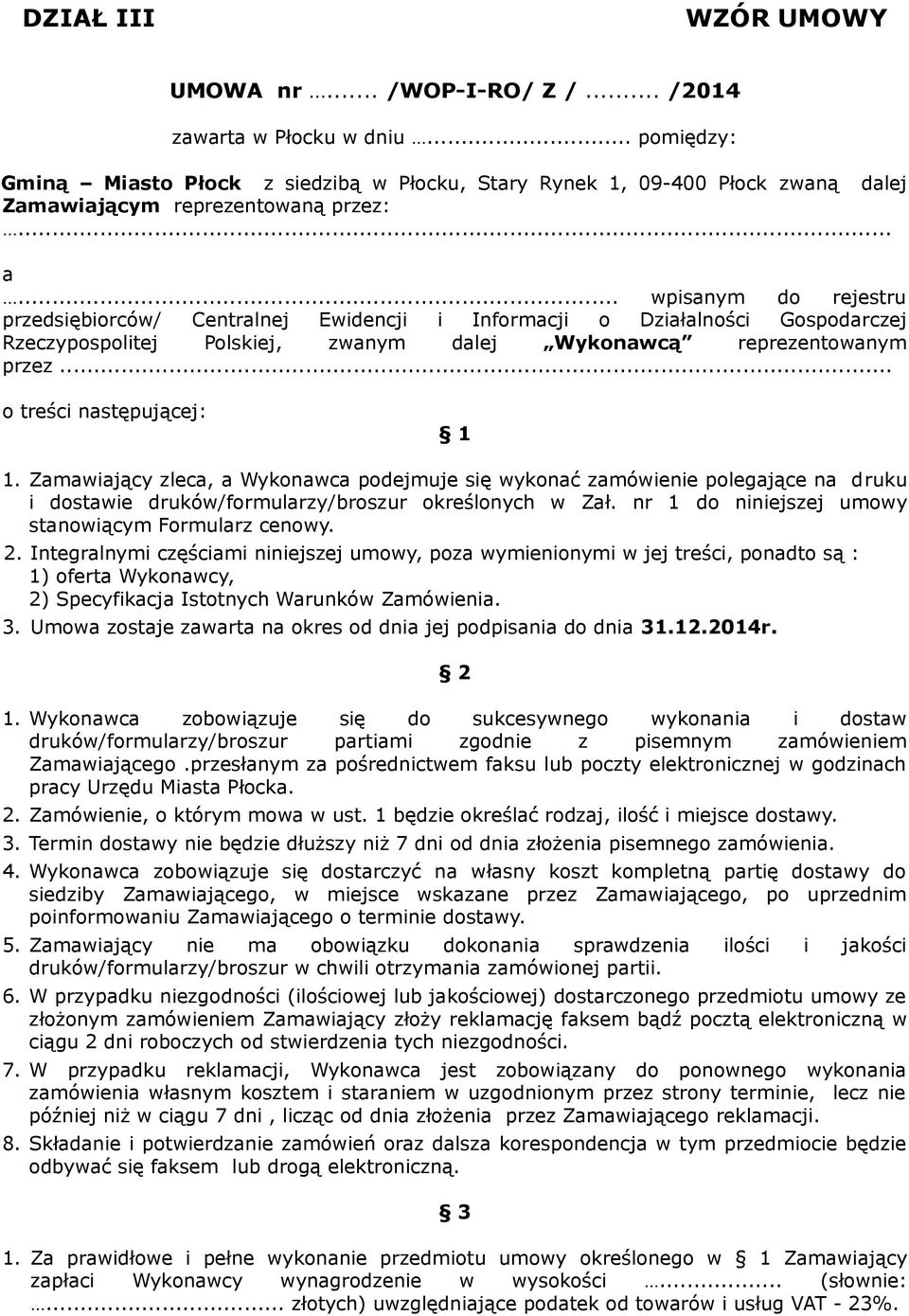 .. wpisanym do rejestru przedsiębiorców/ Centralnej Ewidencji i Informacji o Działalności Gospodarczej Rzeczypospolitej Polskiej, zwanym dalej Wykonawcą reprezentowanym przez.