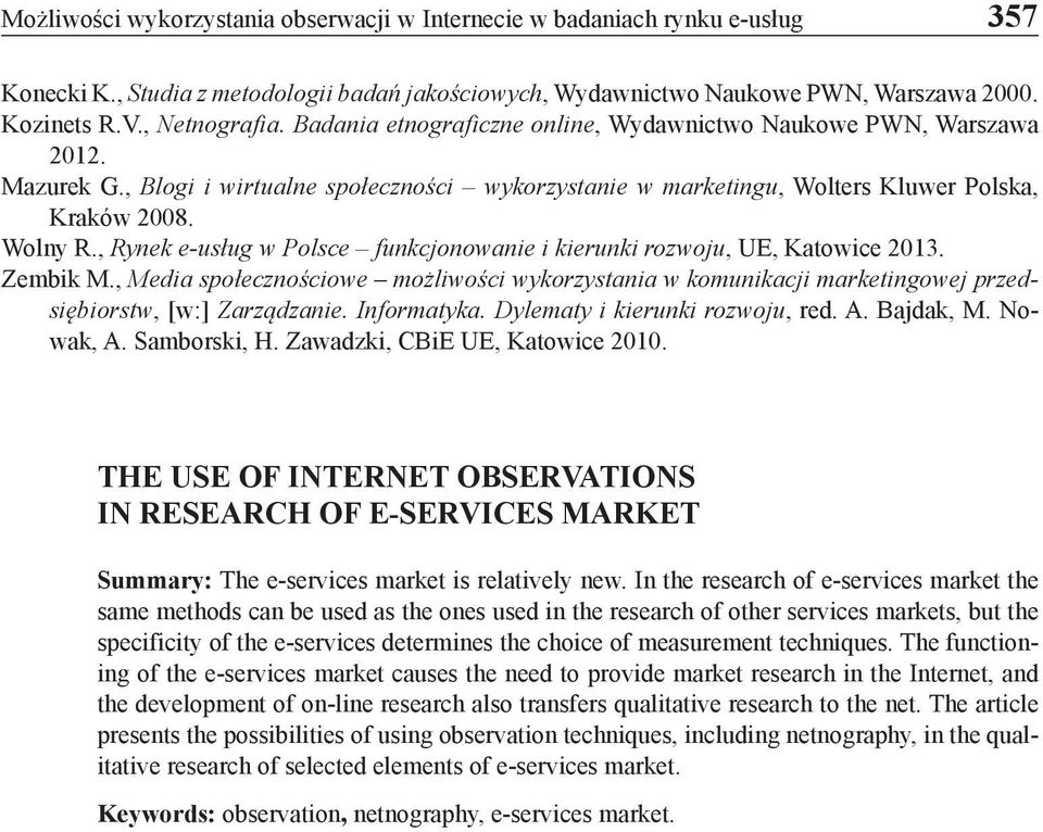 , Rynek e-usług w Polsce funkcjonowanie i kierunki rozwoju, UE, Katowice 2013. Zembik M., Media społecznościowe możliwości wykorzystania w komunikacji marketingowej przedsiębiorstw, [w:] Zarządzanie.