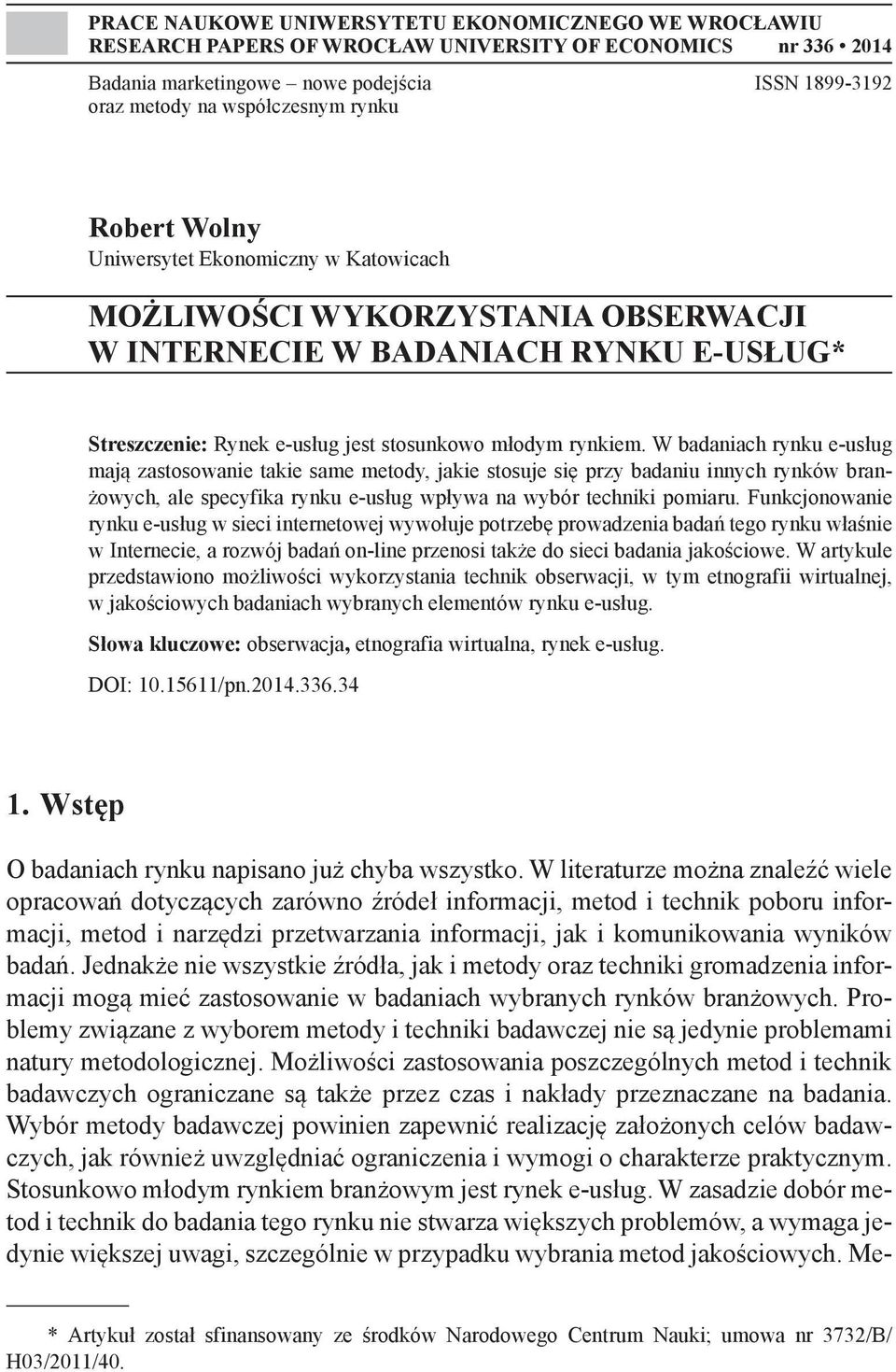 W badaniach rynku e-usług mają zastosowanie takie same metody, jakie stosuje się przy badaniu innych rynków branżowych, ale specyfika rynku e-usług wpływa na wybór techniki pomiaru.