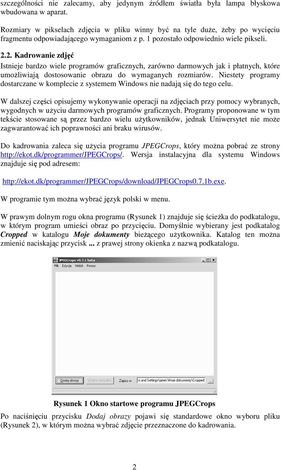 2. Kadrowanie zdjęć Istnieje bardzo wiele programów graficznych, zarówno darmowych jak i płatnych, które umoŝliwiają dostosowanie obrazu do wymaganych rozmiarów.