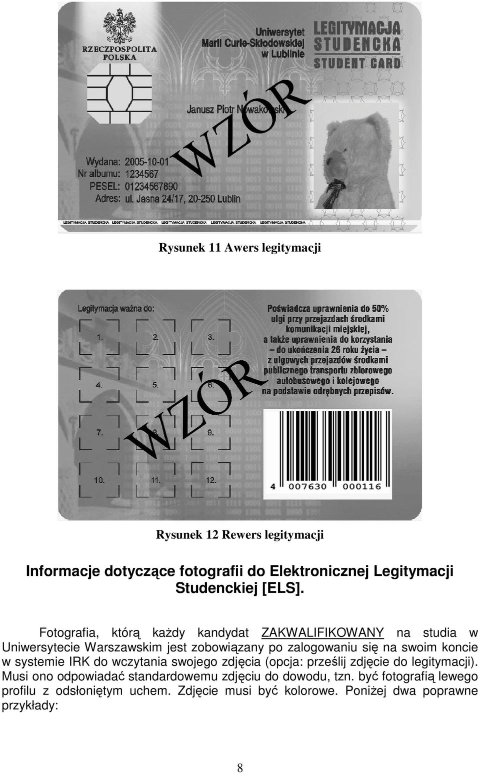 Fotografia, którą kaŝdy kandydat ZAKWALIFIKOWANY na studia w Uniwersytecie Warszawskim jest zobowiązany po zalogowaniu się na swoim