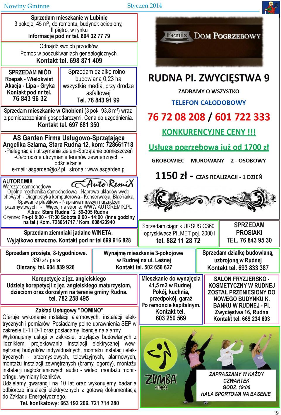 76 843 91 99 Sprzedam mieszkanie w Chobieni (3 pok. 93,8 m²) wraz z pomieszczeniami gospodarczymi. Cena do uzgodnienia. Kontakt tel.