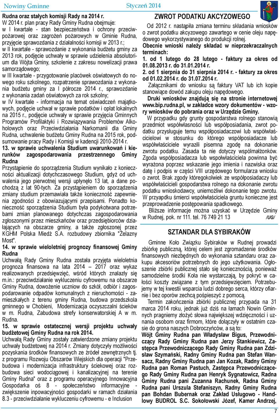 w II kwartale sprawozdanie z wykonania budżetu gminy za 2013 rok, podjęcie uchwały w sprawie udzielenia absolutori um dla Wójta Gminy, szkolenie z zakresu nowelizacji prawa samorządowego w III