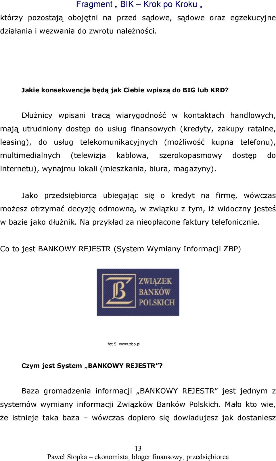 multimedialnych (telewizja kablowa, szerokopasmowy dostęp do internetu), wynajmu lokali (mieszkania, biura, magazyny).