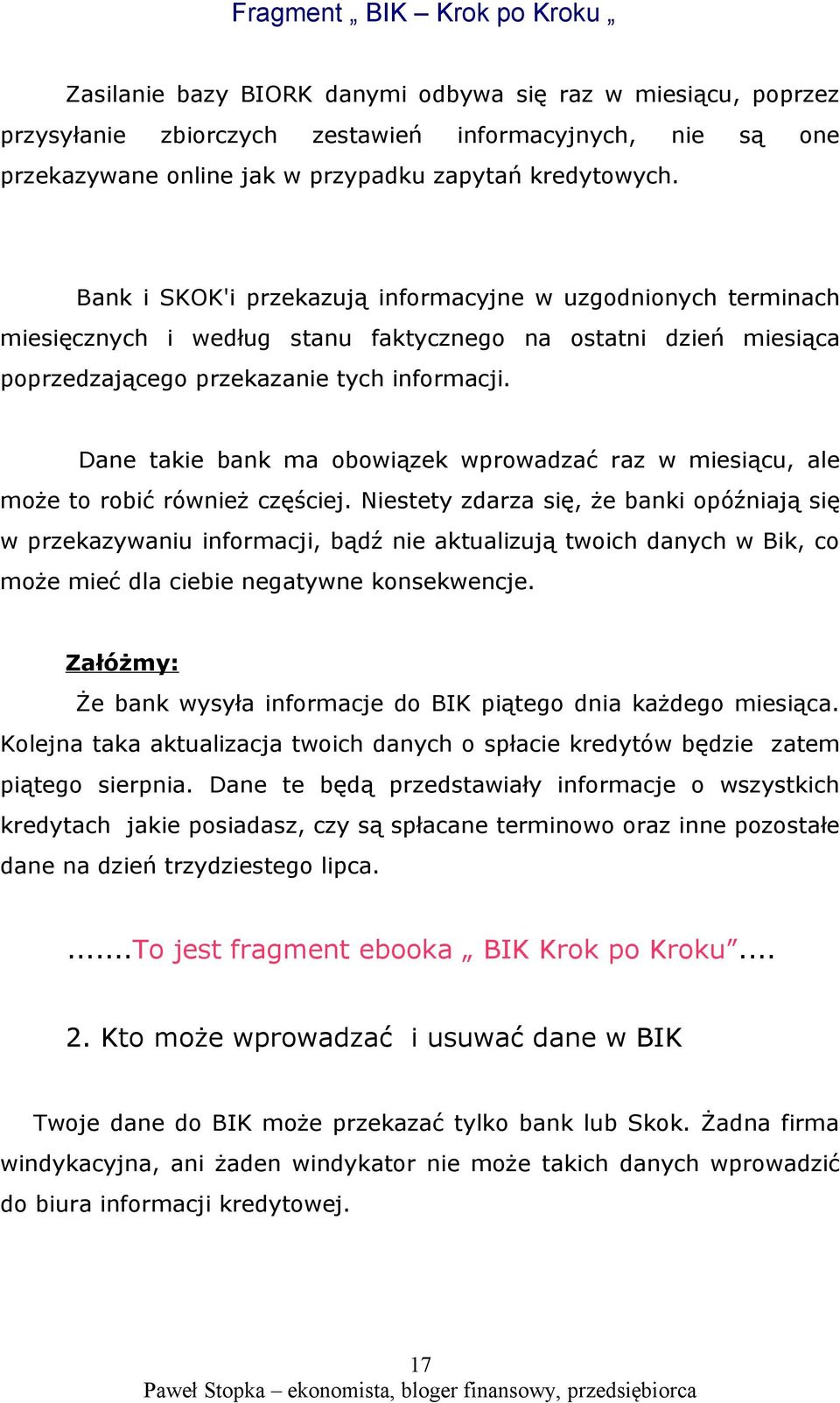 Dane takie bank ma obowiązek wprowadzać raz w miesiącu, ale może to robić również częściej.