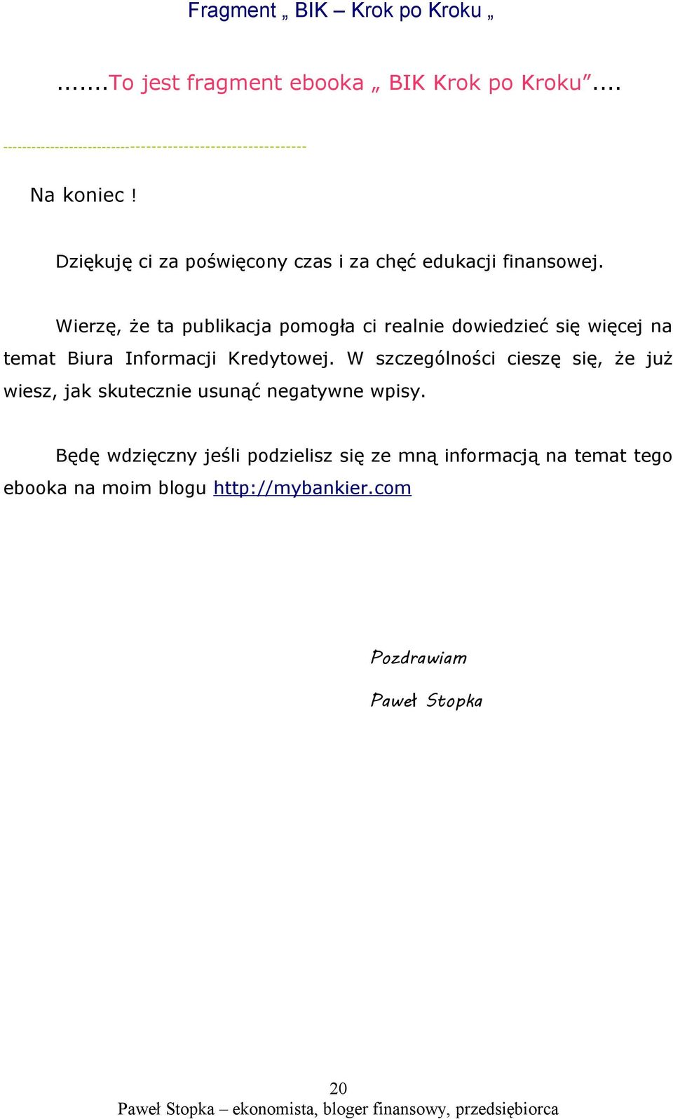 Wierzę, że ta publikacja pomogła ci realnie dowiedzieć się więcej na temat Biura Informacji Kredytowej.