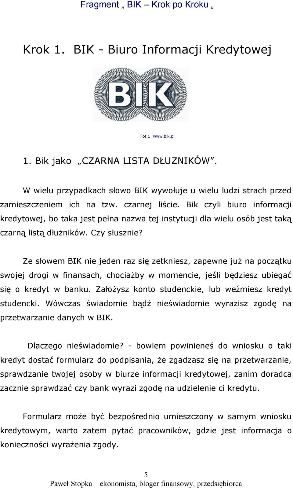 Ze słowem BIK nie jeden raz się zetkniesz, zapewne już na początku swojej drogi w finansach, chociażby w momencie, jeśli będziesz ubiegać się o kredyt w banku.