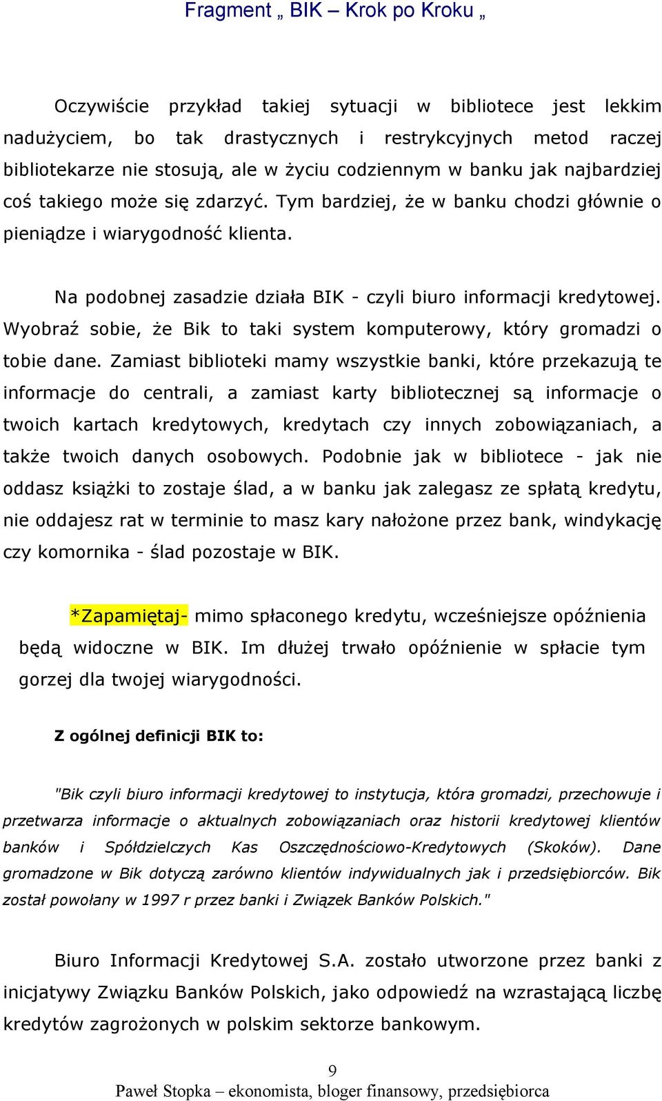 Wyobraź sobie, że Bik to taki system komputerowy, który gromadzi o tobie dane.